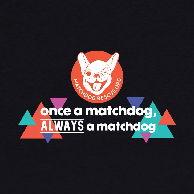 Once a MatchDog, Always a MatchDog by matchdogrescue